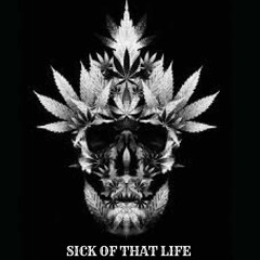 Sick Of That Life