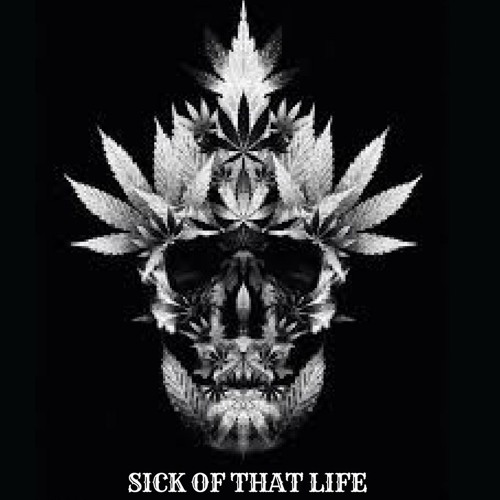 Sick Of That Life