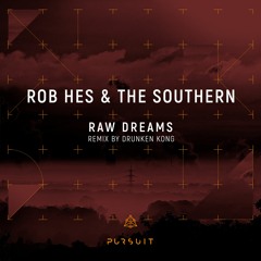 Rob Hes, The Southern - Raw Dreams (Drunken Kong Remix) [Pursuit]