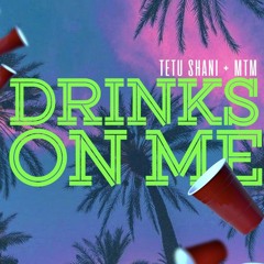 Tetu Shani x MTM- Drinks on Me