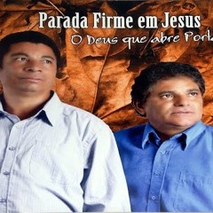 PARADA FIRME EM JESUS - DEUS QUE ABRE PORTAS - CD COMPLETO