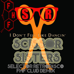 Scissor Sisters - I don't feel like dancing FREE DL (Selector Retrodisco FHF Club Remix)