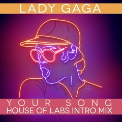 Lady Gaga - Your Song (House Of Labs Intro Pride Mix)
