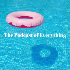 The Podcast of Everything - Episode 1