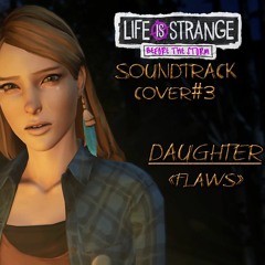 Music From Life is Strange Before the storm #3 Daughter "Flaws"Cover