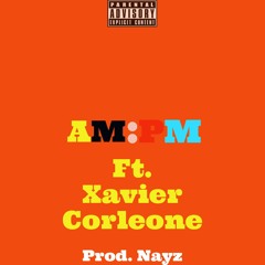 AM:PM FT. XAVIER CORLEONE Prod. Nayz