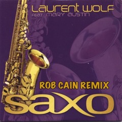 Laurent Wolf Feat. Mary Austin - Saxo (Rob Cain 2018 Remix) ***FREE DOWNLOAD***