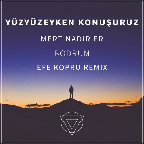 Yüzyüzeyken Konuşuruz - Bodrum (Mert Nadir Er Cover, Efe Kopru Remix)
