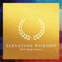 Only King Forever (Video Opener) - Elevation Worship