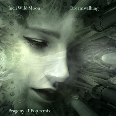 Indiiwildsilences "Dreamwalking"  *Progeny -1 Pop remix*