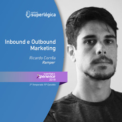 Podcast #Xperience S02E15 - Inbound e Outbound Marketing com Ricardo Corrêa