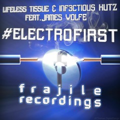 Lifeless Tissue & Inf3ctious Kutz Feat. James Wolfe - #ElectroFirst (Buy the Single WAV/MP3 now)