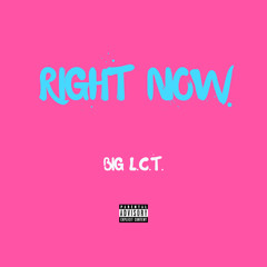 Big L.C.T. - Right Now (Prod. Johnny Juliano) 💦