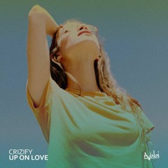 Crizify - Up On Love