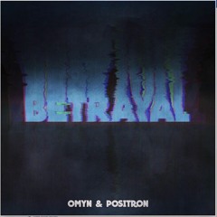 OMYN X Positron - Betrayal