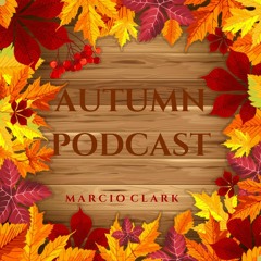 Autumn Podcast - Marcio Clark