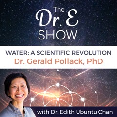 Ep3 - WATER: A Scientific Revolution, with Dr. Gerald Pollack, Bioengineering Scientist