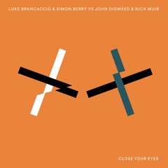 Luke Brancaccio & Simon Berry Versus John Digweed & Nick Muir - Close Your Eyes [Preview Edit]