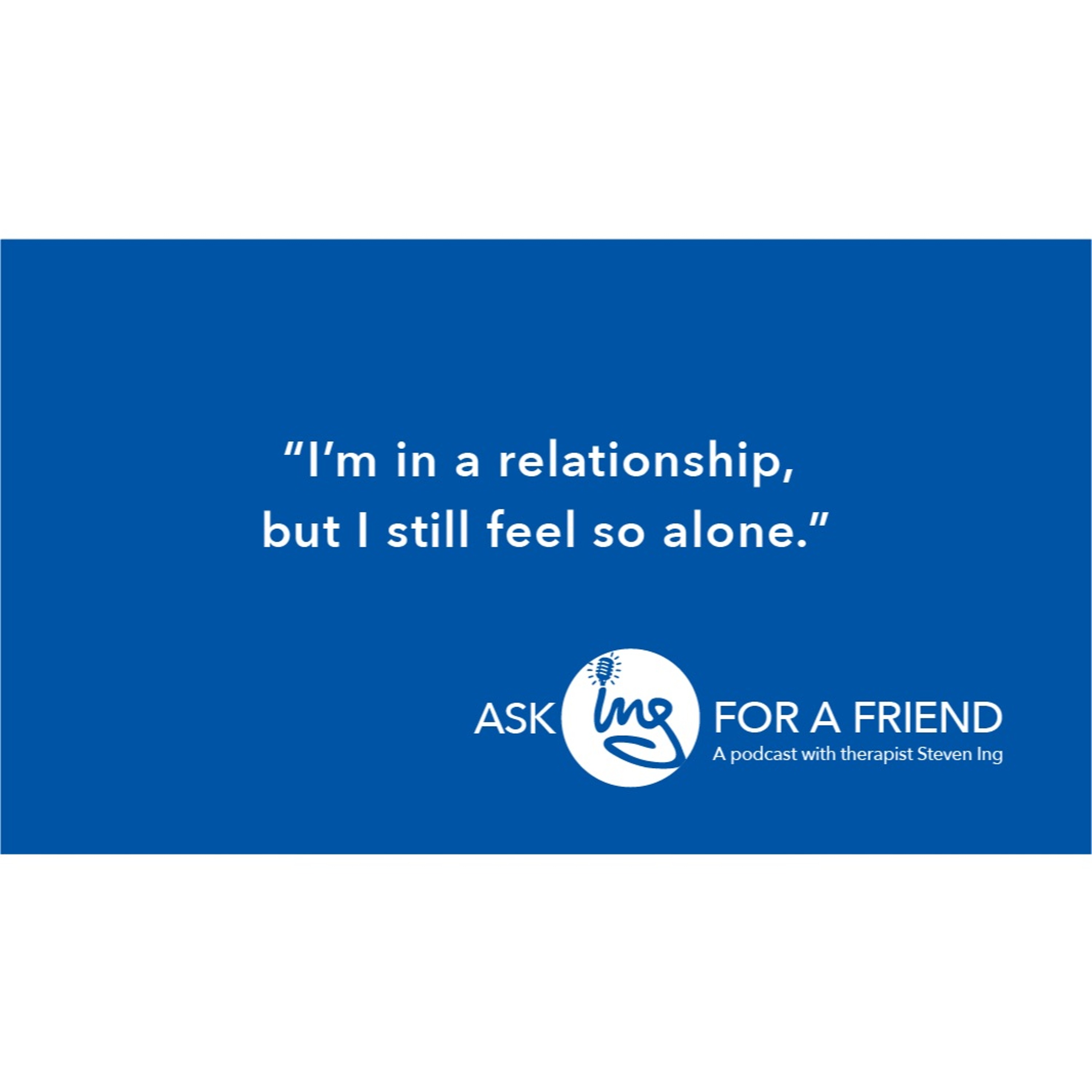 I’m in a relationship, but I still feel so alone. I’m in a relationship, but I still feel so alone.