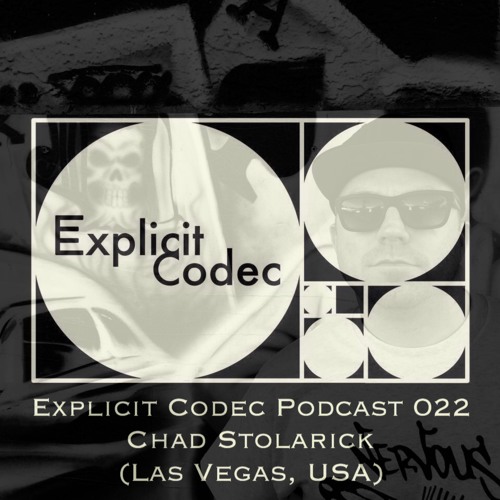 Explicit Codec Podcast 022 - Chad Stolarick (Las Vegas, USA)