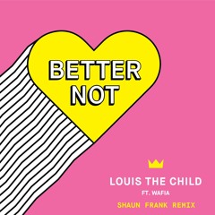 Louis The Child - Better Not (Shaun Frank Remix)