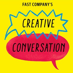 Introducing Fast Company’s Creative Conversation podcast