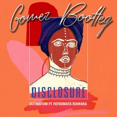 Disclosure - Ultimatum (Gomez Bootleg)
