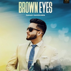 Brown Eyes - Param Randhawa | Latest Punjabi Song 2018