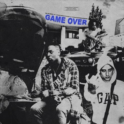 Unotheactivist x Dj Flippp x Thouxanbanfauni - Game Over (prod @DjFlippp)