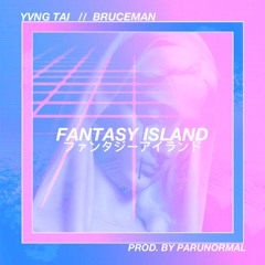 Fantasy Island ft Bruceman ( Prod. By Parunormal )