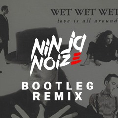 Wet Wet Wet - Love Is All Around (DJ Ninja Noize Bootleg)(FREE DOWNLOAD)