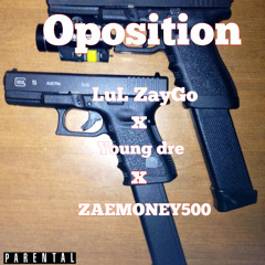 lul ZayGo - opposition Young dre x ZAEMONEY500