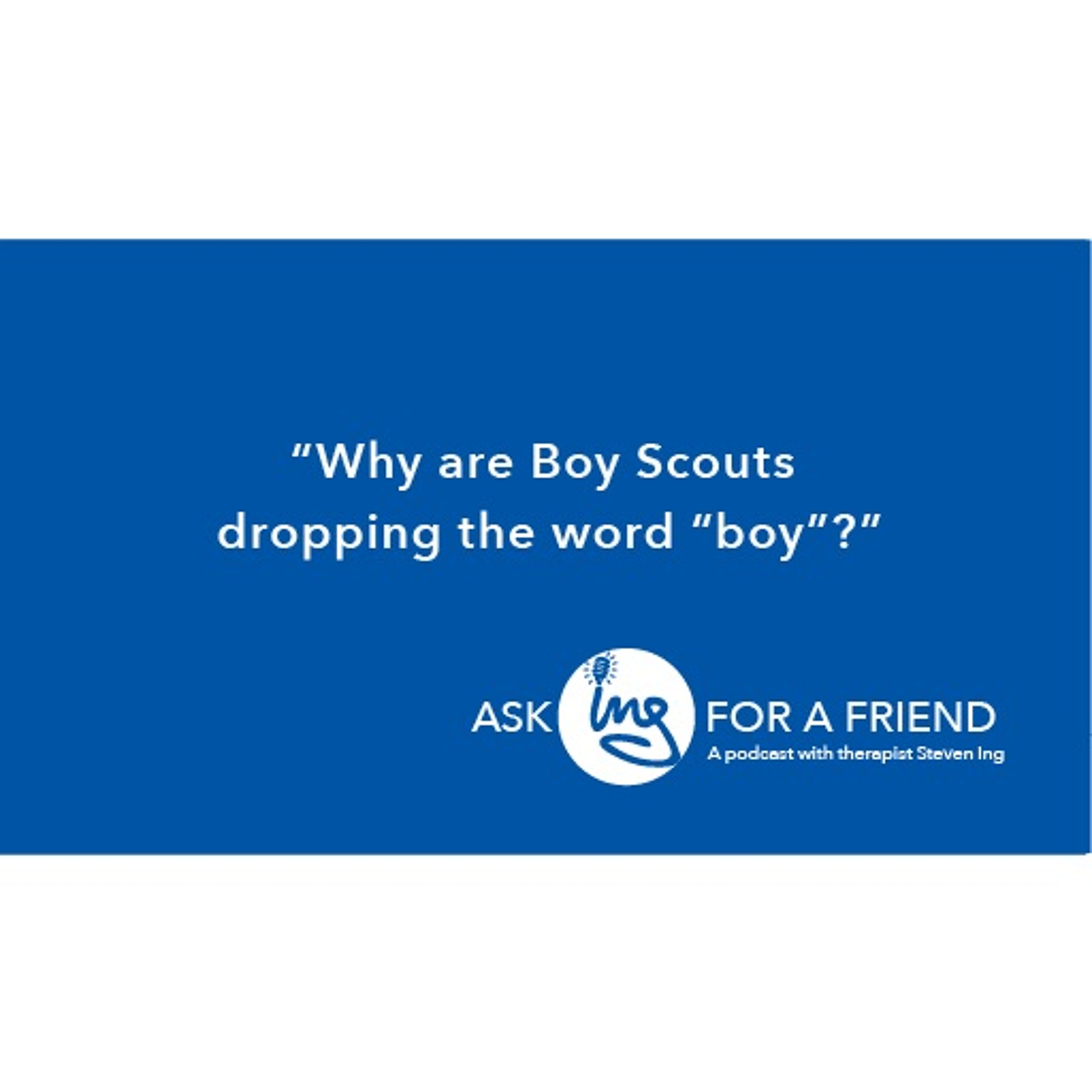 Why are Boy Scouts dropping the word “boy”? Why are Boy Scouts dropping the word “boy”?