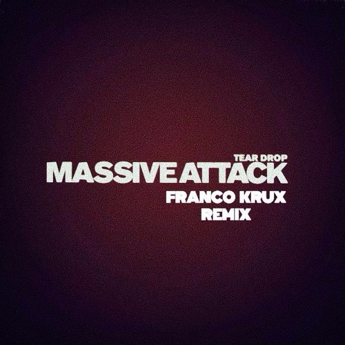 Massive Attack –Teardrop-(Franco Krux Remix)