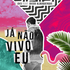 GV3 feat. Diego Albuquerque - Já Não Vivo Eu