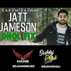 Jatt Jameson Dhol Fix - Karam Bajwa Dj Hans Sukhi Dhol