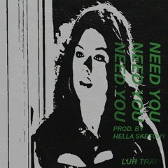 Need You [Prod. By Hella Sketchy]