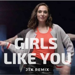 Maroon 5 - Girls Like You (JTK Remix)