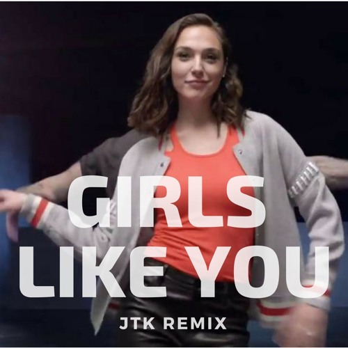 Maroon 5 - Girls Like You (JTK Remix)