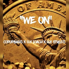 We On FT. CopUpBagz x O.K Stylez
