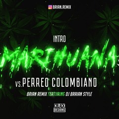 INTRO MARIHUANA + PERREO COLOMBIANO - RKT- BRIAN REMIX FT DJ BRAIAN STYLE