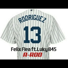 Felix Flea ft. Luky 845 - A-Rod