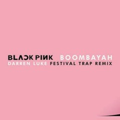 Boombayah (Darren Luke Festival Trap Remix) BLACKPINK.mp3