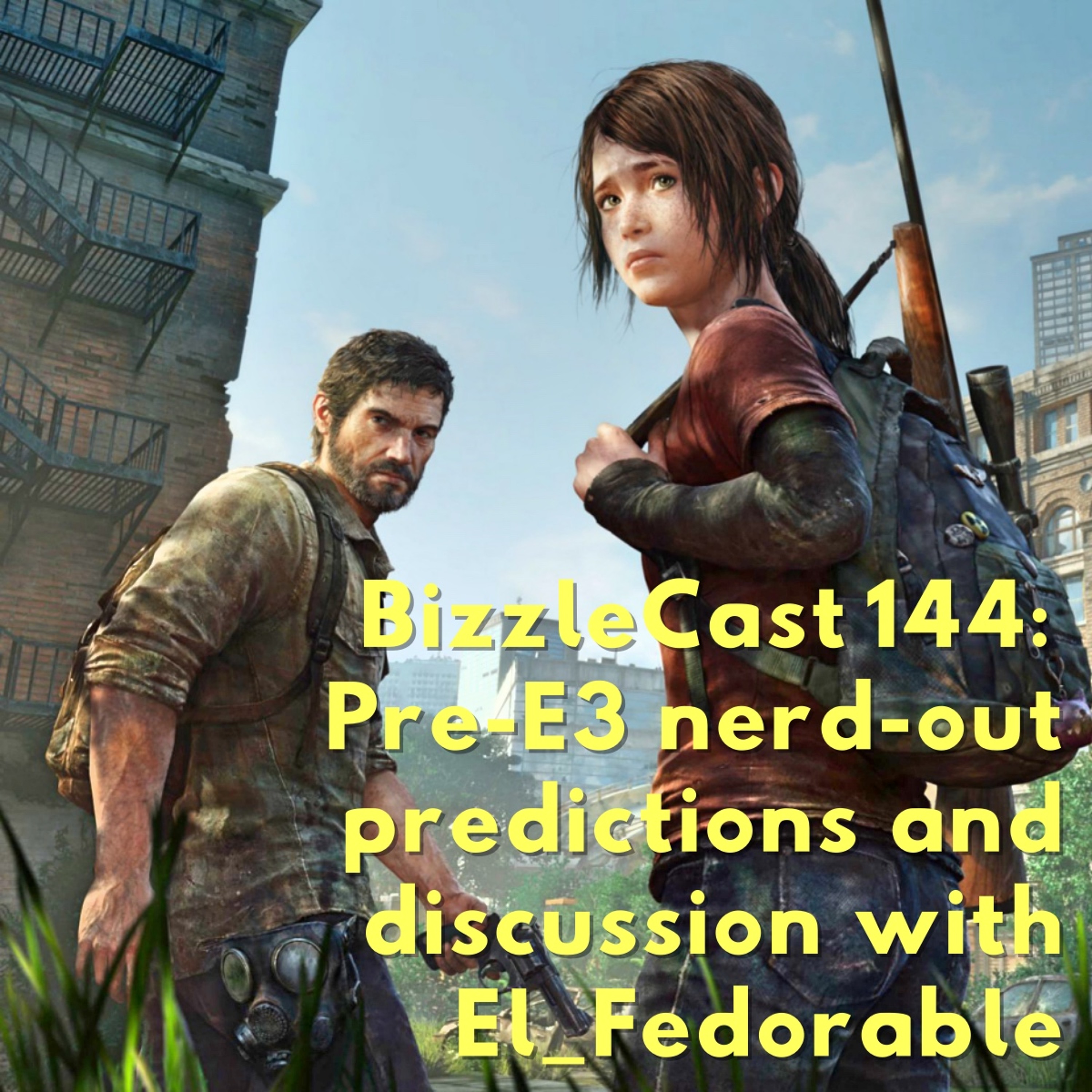 BizzleCast 144: Pre-E3 gaming nerd-out predictions and discussion with El_Fedorable episode artwork