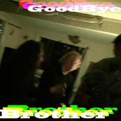 GoodBye Brother