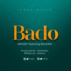 Bado - Mwasiti Feat Bill Nass