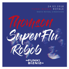 Thomson - Funki Bizniz Royale invites Super Flu 24.03.18