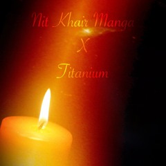 Nit Khair Manga x Titanium (Bollywood Remix)