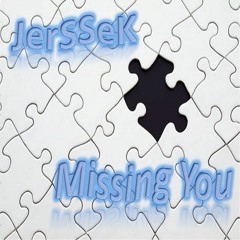 Missing You - JerSSeK