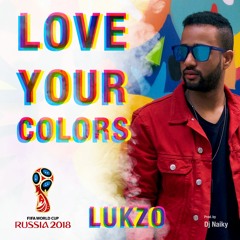 LUKZO - LOVE YOUR COLORS (2018 FIFA World Cup Russia) (Official Audio)